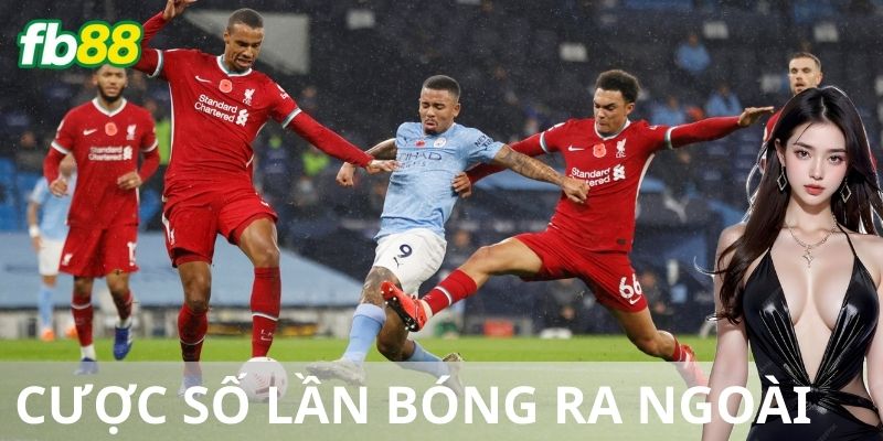 Ví dụ cách chơi cụ thể về cược tổng số lần bóng ra ngoài