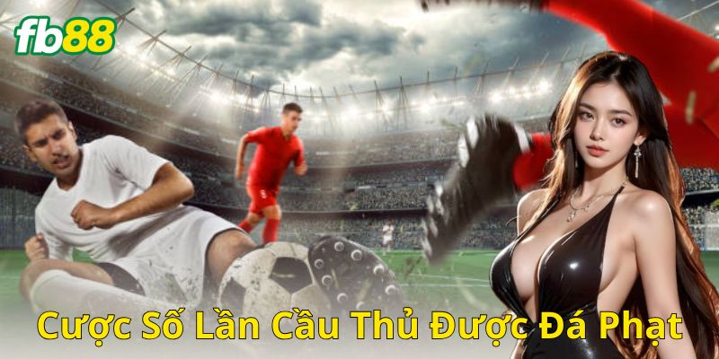 Cược Số Lần Cầu Thủ Được Đá Phạt Là Gì?
