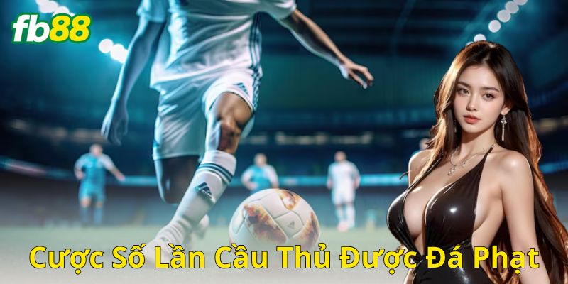 Ví Dụ Chiến Thuật Cược Số Lần Cầu Thủ Được Đá Phạt