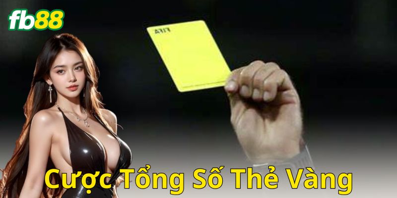 Cược Tổng Số Thẻ Vàng: Kèo Chiến Thuật Thắng Lớn